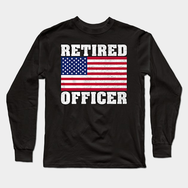 Retired Police Officer Proud Patriotic Officer American Flag Long Sleeve T-Shirt by 5StarDesigns